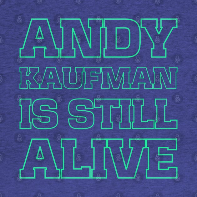 Andy Kaufman is still alive by bumblethebee